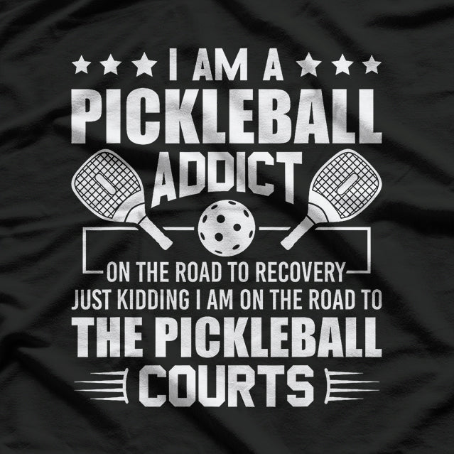 I Am A Pickleball Addict On The Road To Recovery Dink T-Shirt