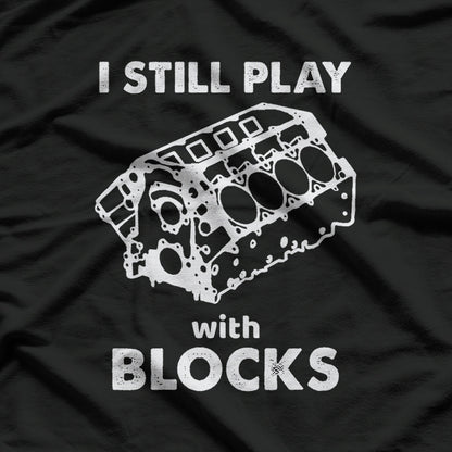 I Still Play With Blocks T-Shirt