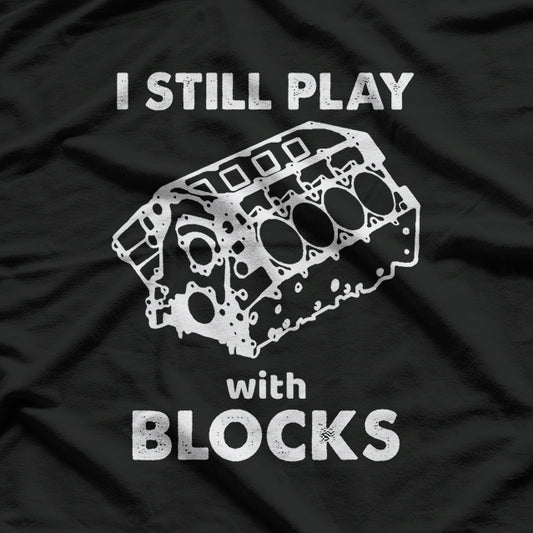 I Still Play With Blocks T-Shirt