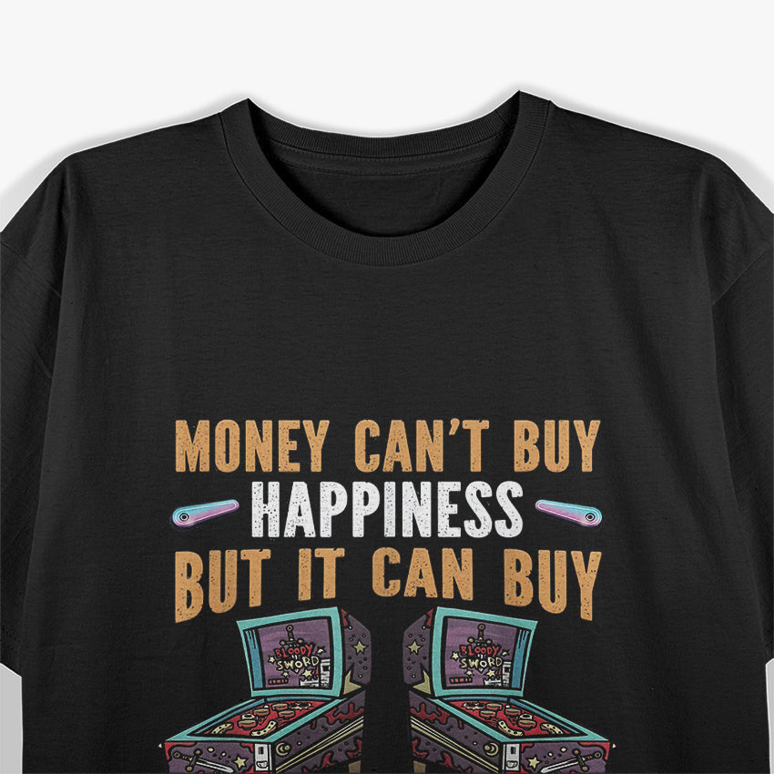 Money Buys Pinball Machines And Thats True Happiness T-Shirt