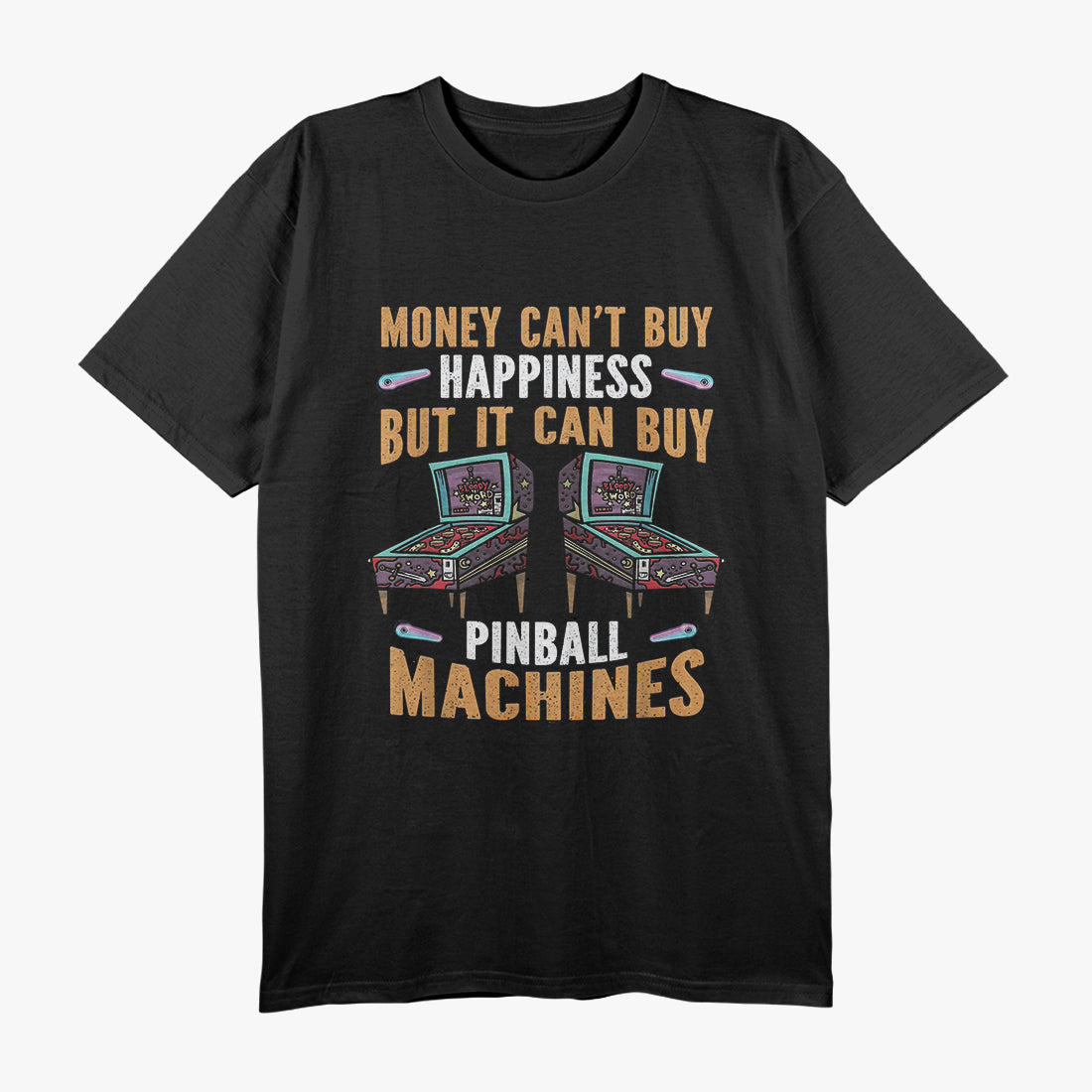 Money Buys Pinball Machines And Thats True Happiness T-Shirt