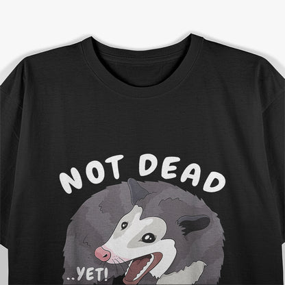 Not Dead...Yet! Funny Possum - The Ultimate Survivalist T-Shirt