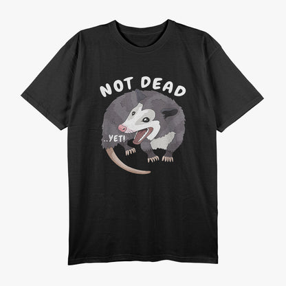 Not Dead...Yet! Funny Possum - The Ultimate Survivalist T-Shirt