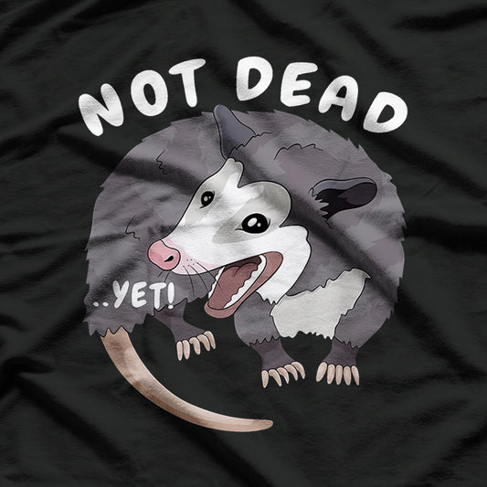 Not Dead...Yet! Funny Possum - The Ultimate Survivalist T-Shirt