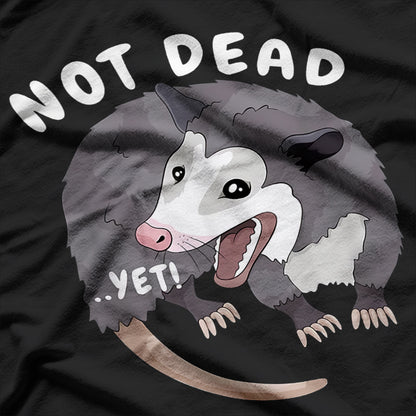 Not Dead...Yet! Funny Possum - The Ultimate Survivalist T-Shirt