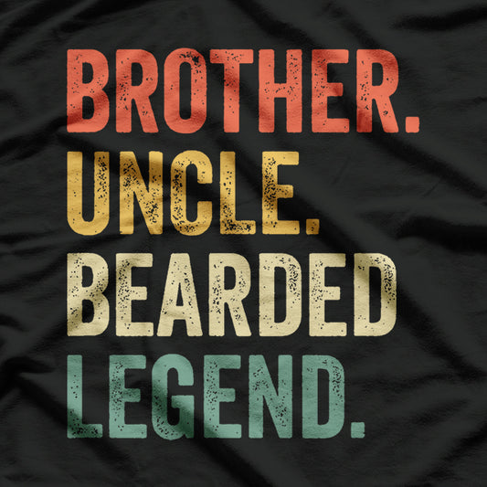 Bearded Brother, Uncle, Legend - Funny Beard T-Shirt