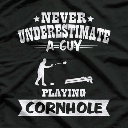 Never Underestimate A Guy Playing Cornhole T-Shirt