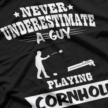 Never Underestimate A Guy Playing Cornhole T-Shirt