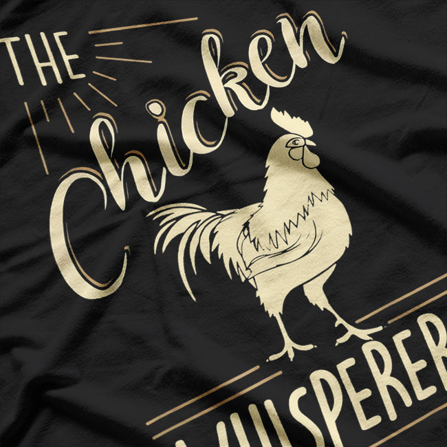 The Chicken Whisperer - Funny Animal Enthusiast Humor T-Shirt