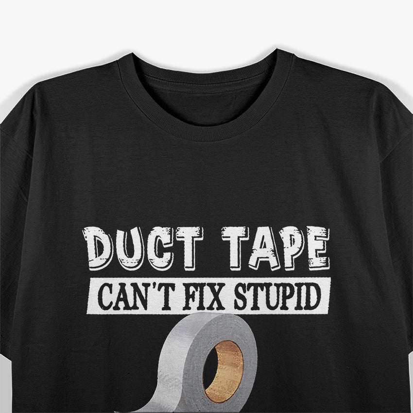 Duct Tape Can't Fix Stupid, Funny DIY Humor T-Shirt