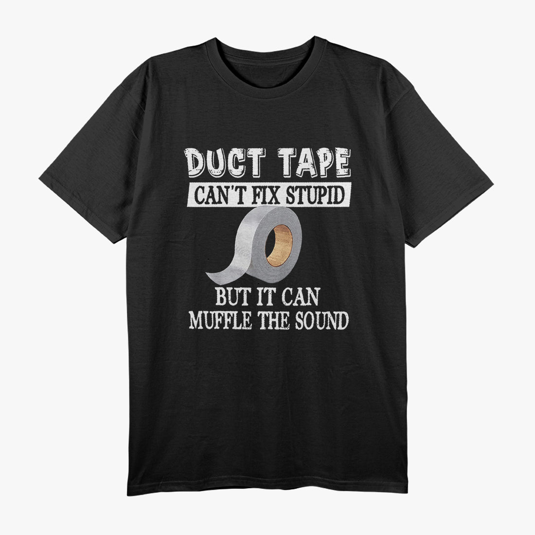 Duct Tape Can't Fix Stupid, Funny DIY Humor T-Shirt