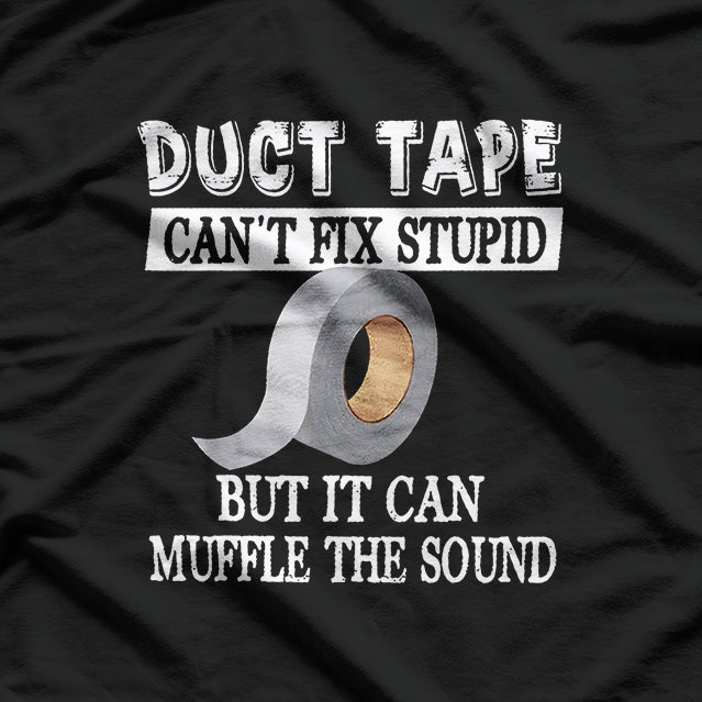 Duct Tape Can't Fix Stupid, Funny DIY Humor T-Shirt