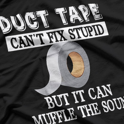 Duct Tape Can't Fix Stupid, Funny DIY Humor T-Shirt