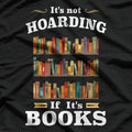 It's Not Hoarding If It's Books - A Reader's Motto T-Shirt