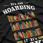 It's Not Hoarding If It's Books - A Reader's Motto T-Shirt
