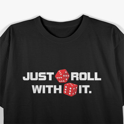 Just Roll With It Casino Craps Player Gambling T-Shirt