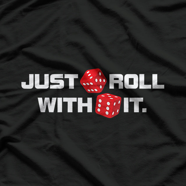 Just Roll With It Casino Craps Player Gambling T-Shirt