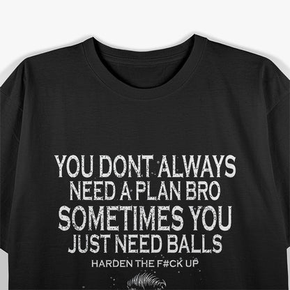 No Plan Needed Just Ball Funny Motivational T-Shirt