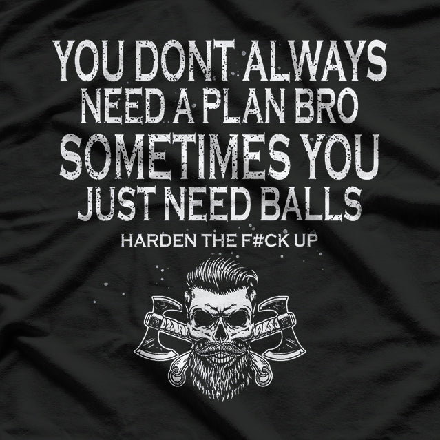 No Plan Needed Just Ball Funny Motivational T-Shirt