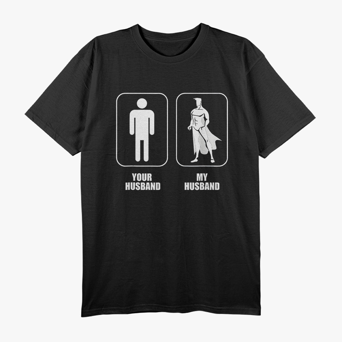 Your Husband vs. My Husband - Funny Comparison Meme T-Shirt