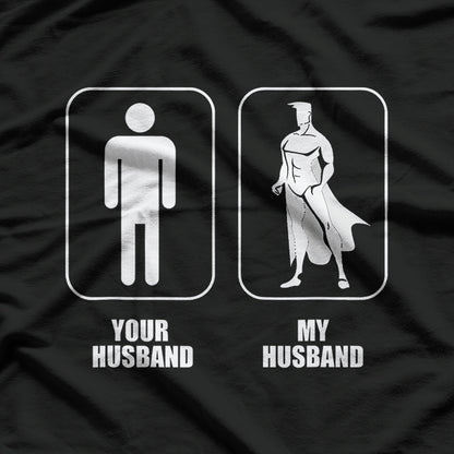 Your Husband vs. My Husband - Funny Comparison Meme T-Shirt