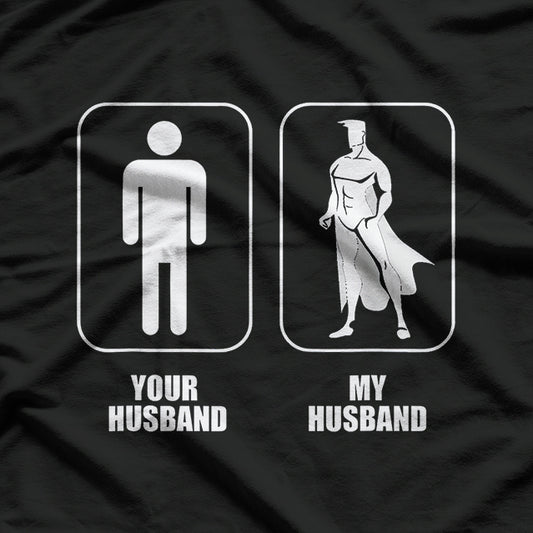 Your Husband vs. My Husband - Funny Comparison Meme T-Shirt