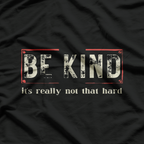 Be Kind It's Really Not That Hard Inspirational Quote T-Shirt