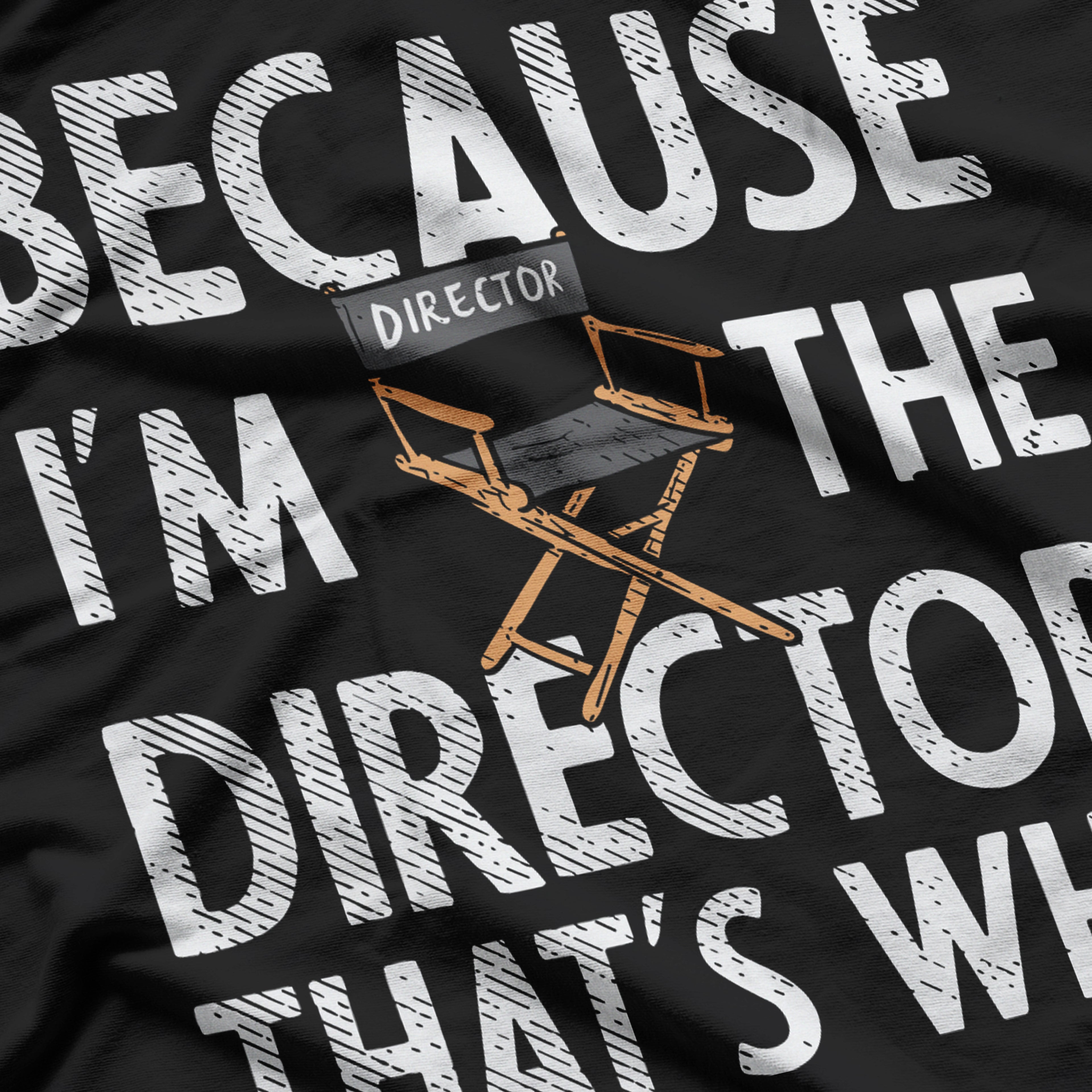 Because I'm The Director That's Why Theater T-Shirt