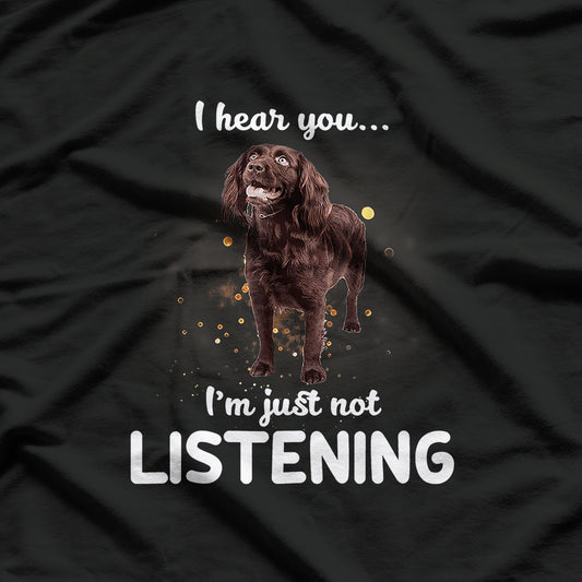 Boykin Spaniel I Hear You I'm Just Not Listening Dog T-Shirt