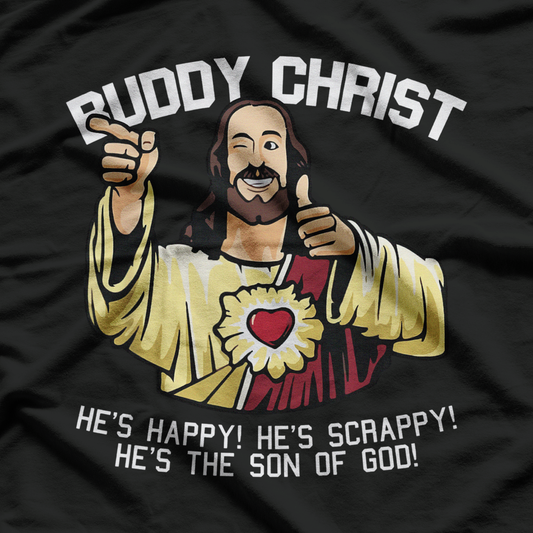 Buddy Christ He's Happy He's Scrappy' He The Son Of God T-Shirt
