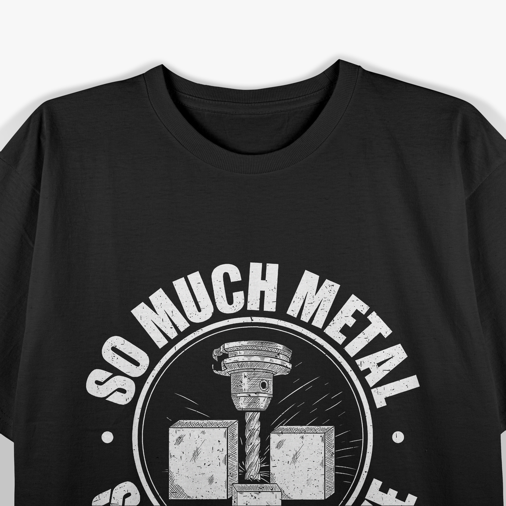 CNC Operator's Motto So Much Metal, So Little Time T-Shirt