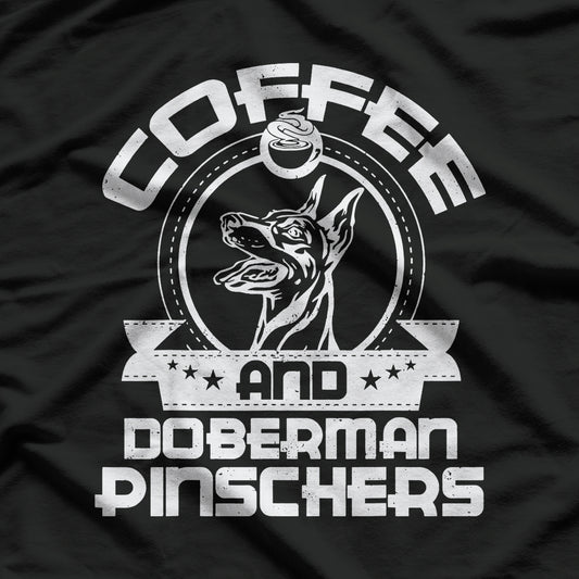 Coffee And Doberman Pinscher Coffee Drinking Dog Owner Lover T-Shirt