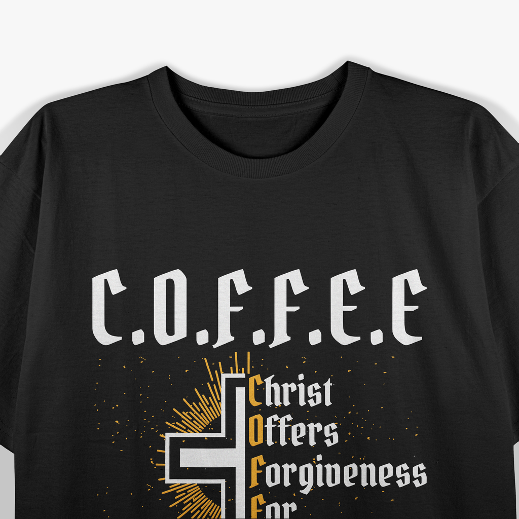 Christ Offers Forgiveness For Everyone Everywhere Coffee Pun T-Shirt