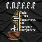 Christ Offers Forgiveness For Everyone Everywhere Coffee Pun T-Shirt
