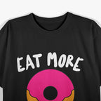 Eat More Whole Hole Foods Donuts Funny Donut Adult Humor Dirty Joke T-Shirt