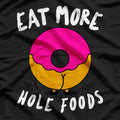 Eat More Whole Hole Foods Donuts Funny Donut Adult Humor Dirty Joke T-Shirt