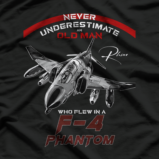F4 Phantom Never Underestimate An Old Man Who Flew In A F4 T-Shirt