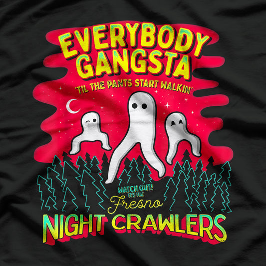 Fresno Nightcrawlers - Everybody Gangsta Till the Pants Start Walkin' T-Shirt