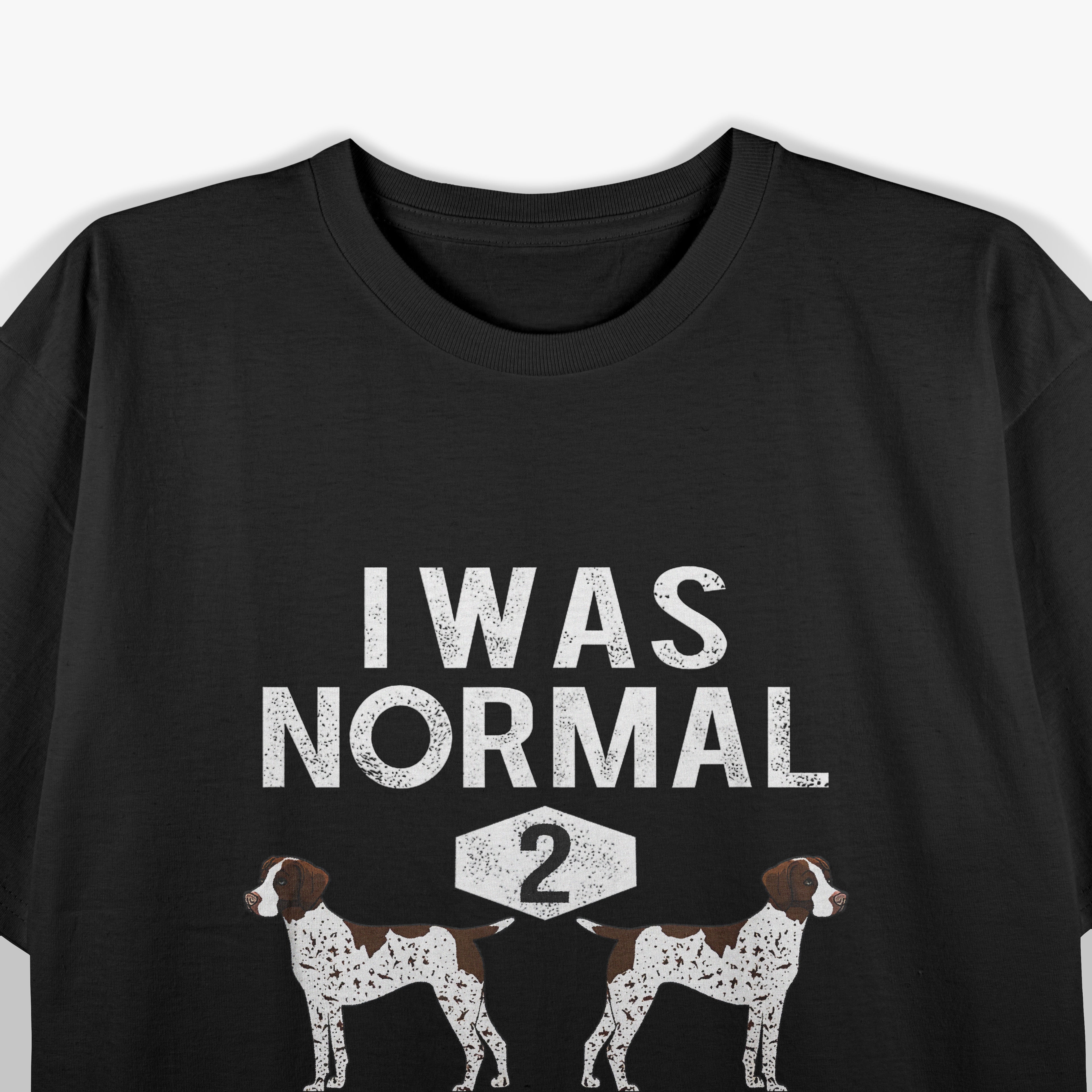 Funny German Shorthair Pointer I Was Normal 2 GSP´S Ago T-Shirt
