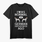 Funny German Shorthair Pointer I Was Normal 2 GSP´S Ago T-Shirt