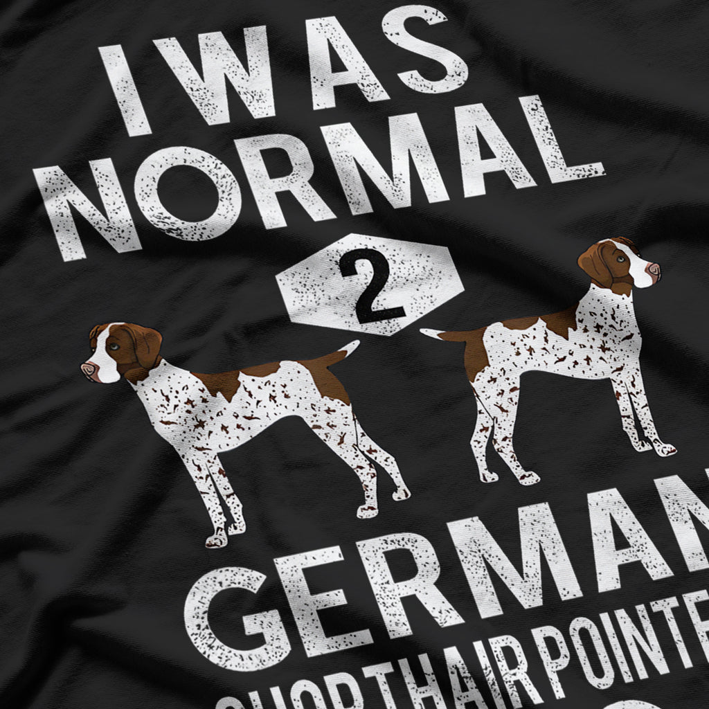 Funny German Shorthair Pointer I Was Normal 2 GSP´S Ago T-Shirt