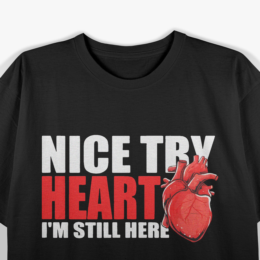 Open Heart Surgery Bypass Nice Try Heart - I'm Still Here Funny T-Shirt