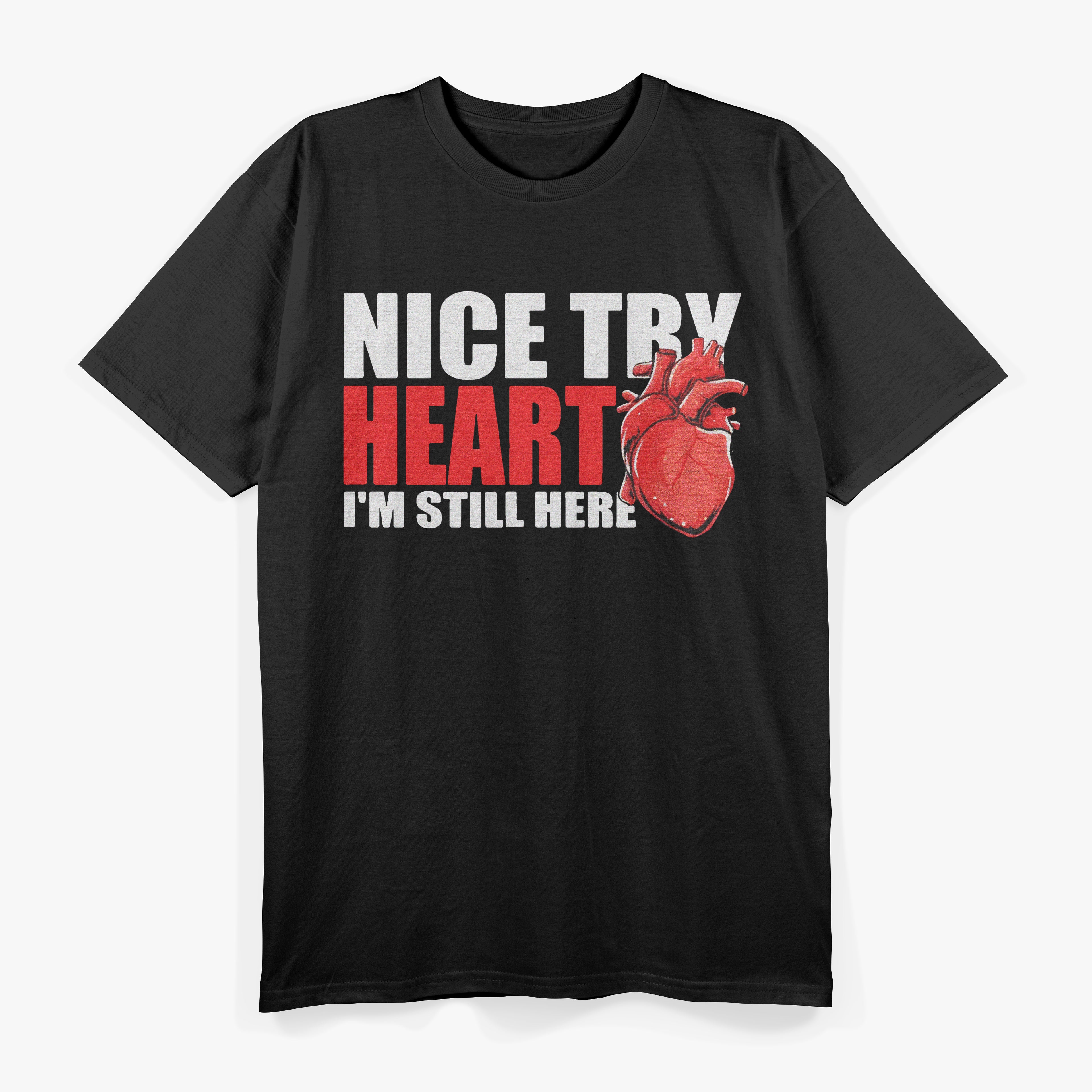 Open Heart Surgery Bypass Nice Try Heart - I'm Still Here Funny T-Shirt