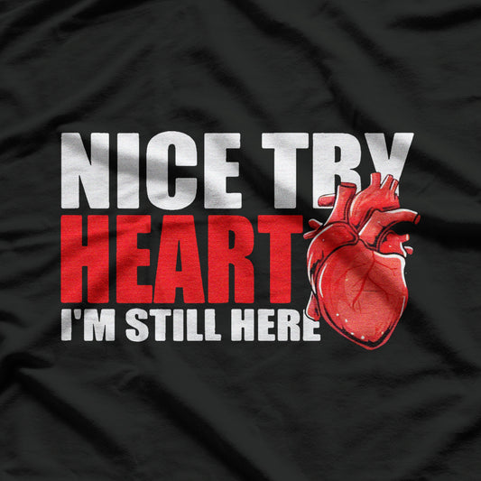 Open Heart Surgery Bypass Nice Try Heart - I'm Still Here Funny T-Shirt