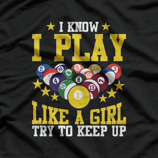 I Know I Play Like A Girl Try To Keep Up Billiards T-Shirt