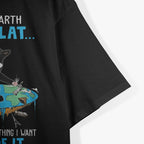 Funny Cat If The Earth Was Flat I Would Push Anything I Want Out Of It T-Shirt
