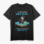 Funny Cat If The Earth Was Flat I Would Push Anything I Want Out Of It T-Shirt
