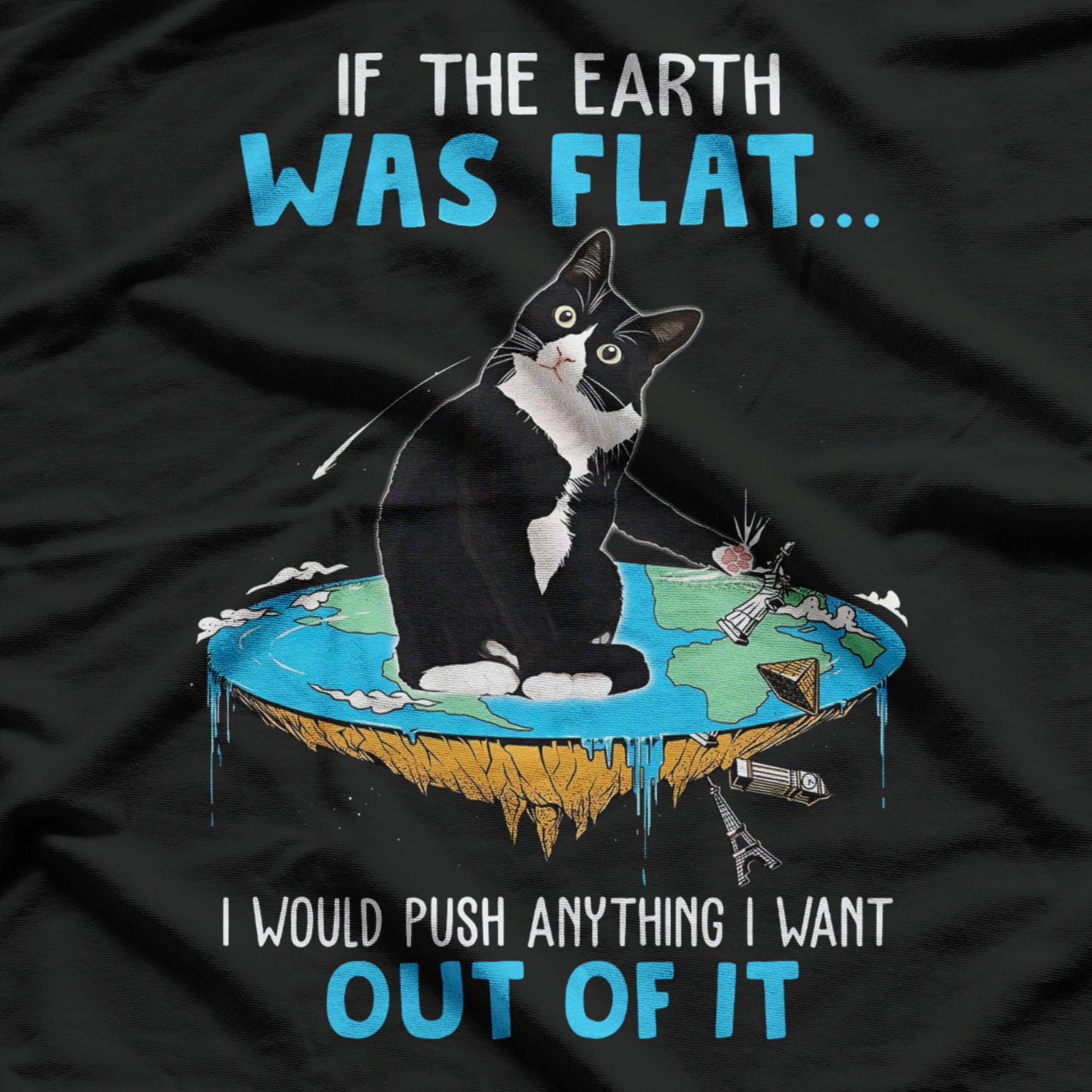 Funny Cat If The Earth Was Flat I Would Push Anything I Want Out Of It T-Shirt