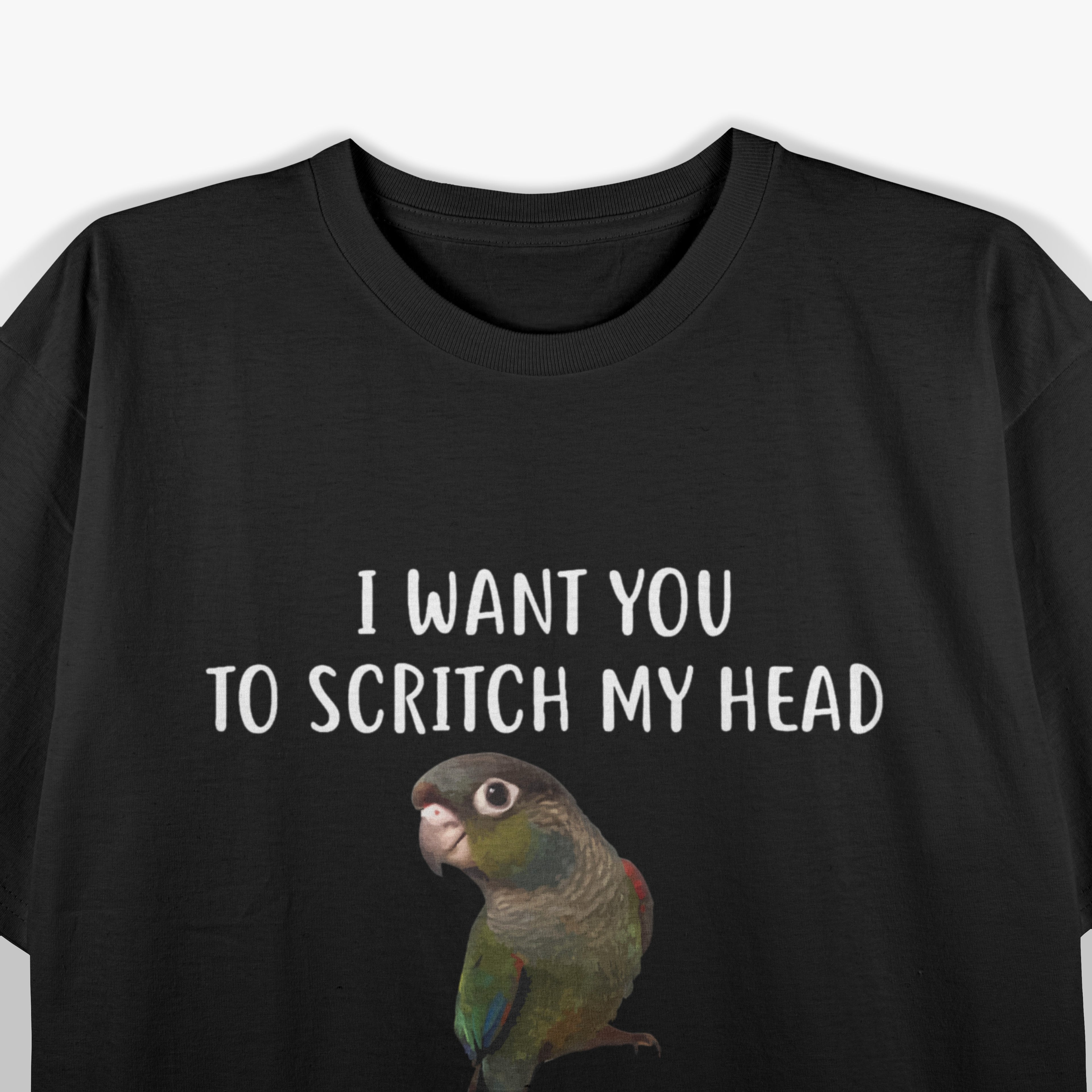 I Want You To Scritch My Head While I Bite Your Finger Bird Green Cheek Conure T-Shirt