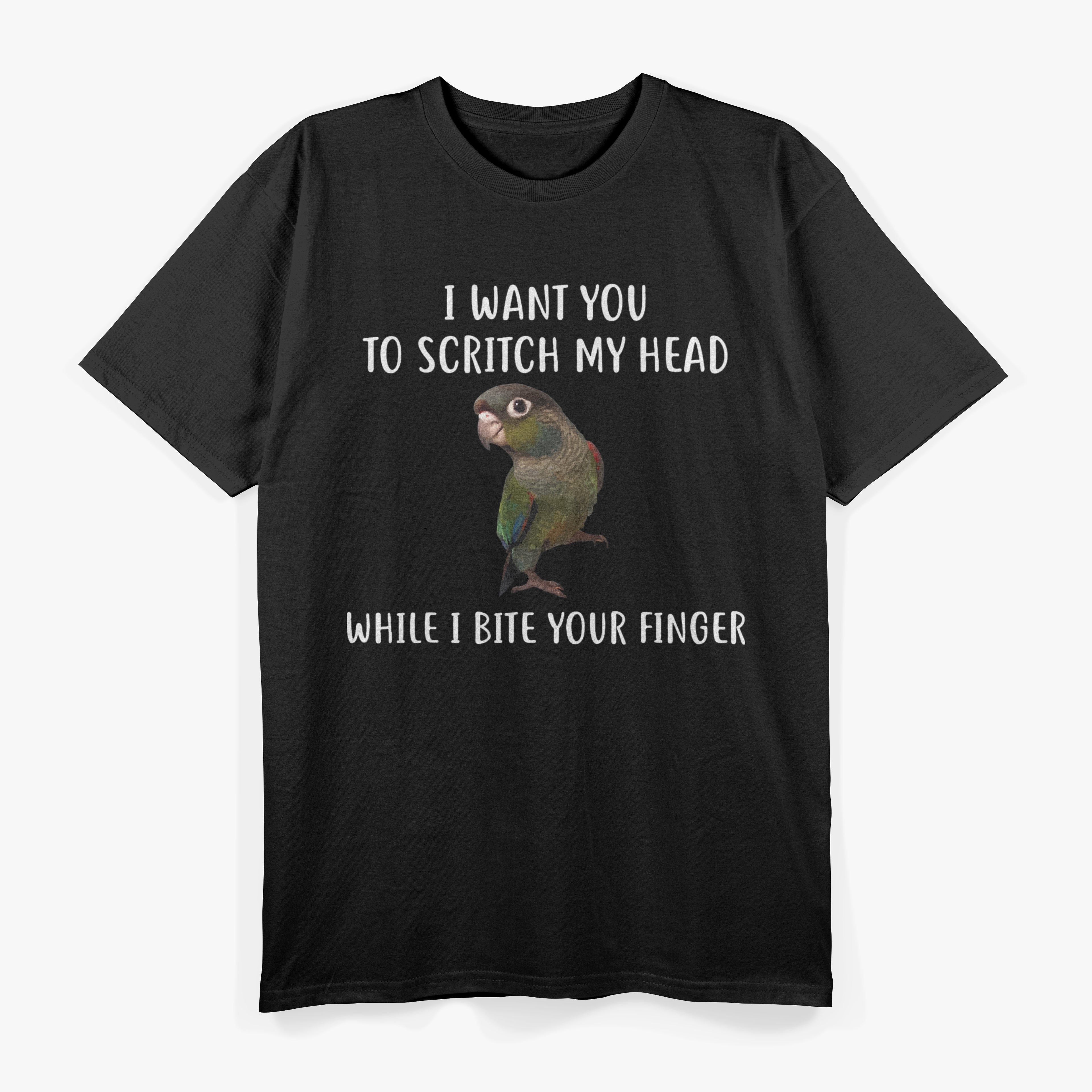 I Want You To Scritch My Head While I Bite Your Finger Bird Green Cheek Conure T-Shirt